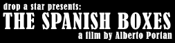 drop a star presents: THE SPANISH BOXES, a film by Alberto Porlan